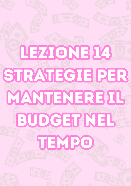 Lezione 14: Strategie per Mantenere il Budget nel Tempo
