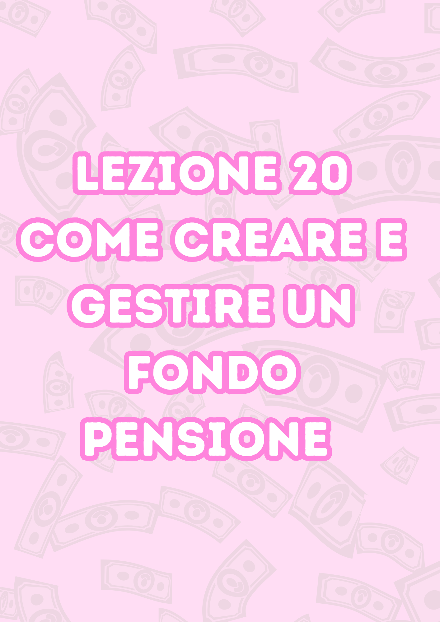 Lezione 20: Come Creare a Gestire un Fondo Pensione