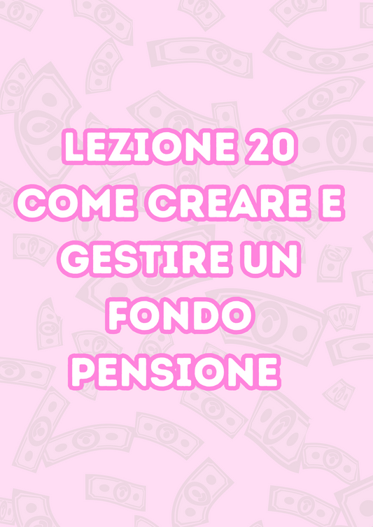Lezione 20: Come Creare a Gestire un Fondo Pensione