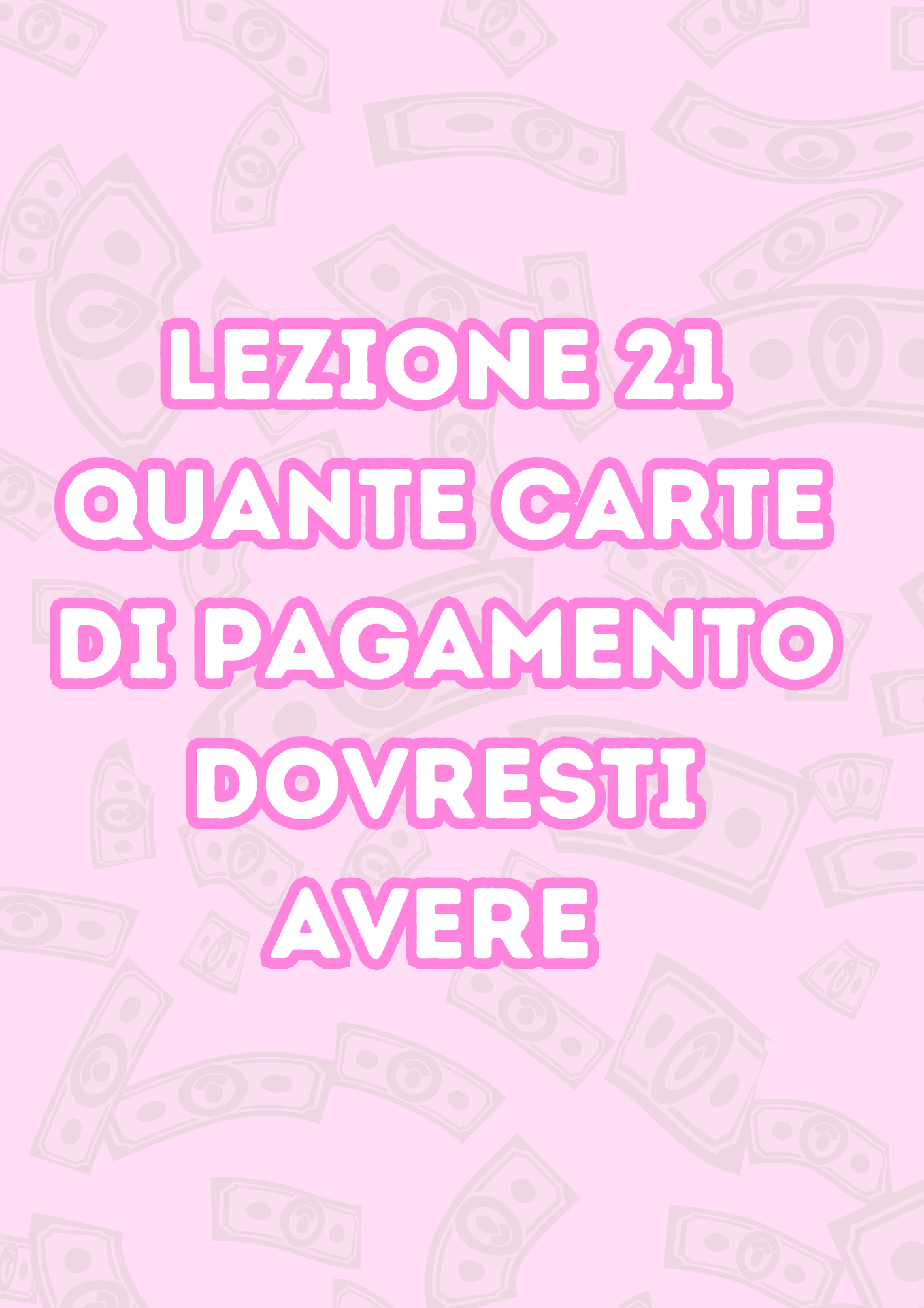 Lezione 21: Quante Carte di Pagamento dovresti avere?