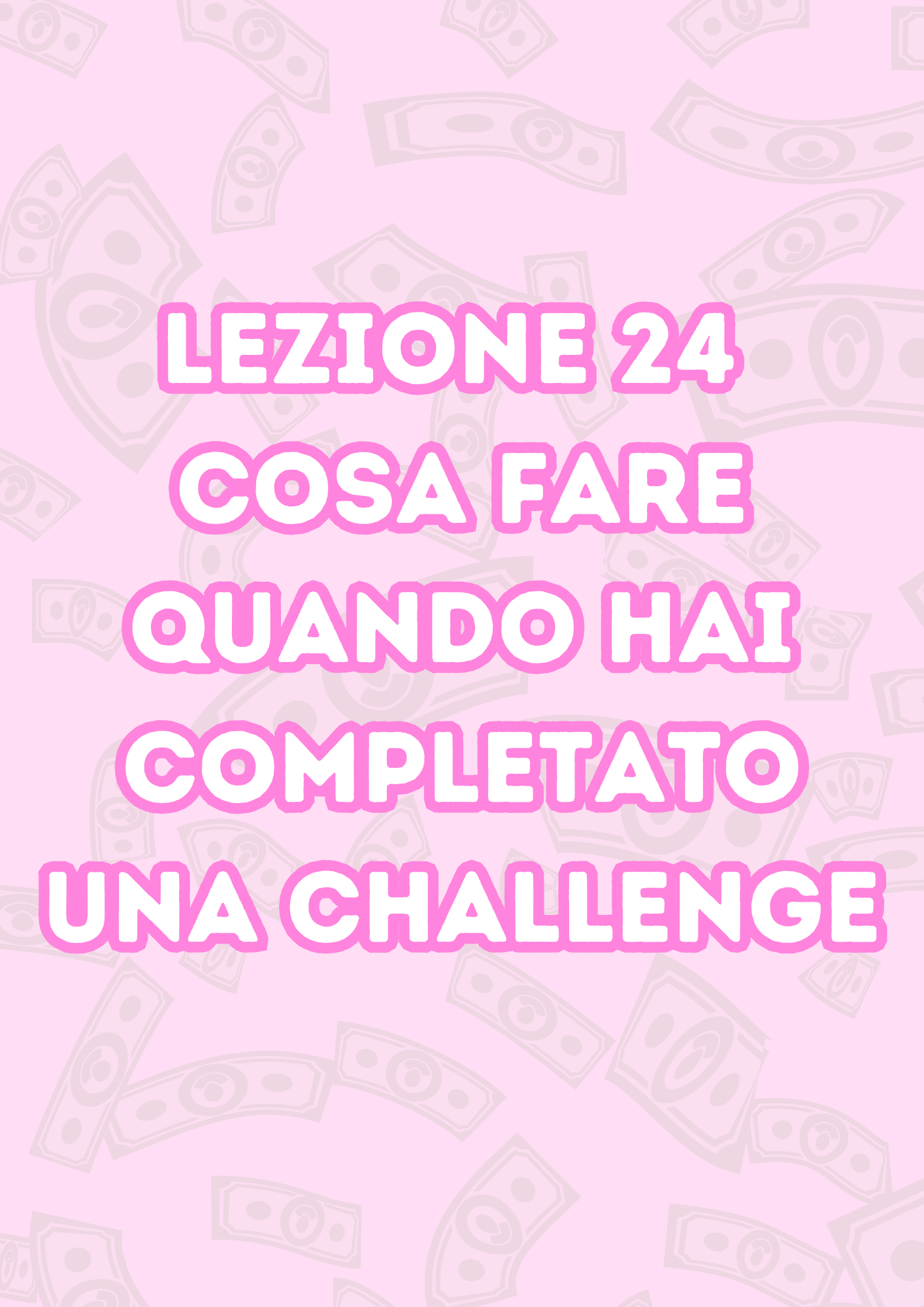 Lezione 24: Cosa Fare Quando Hai Completato Una Challenge
