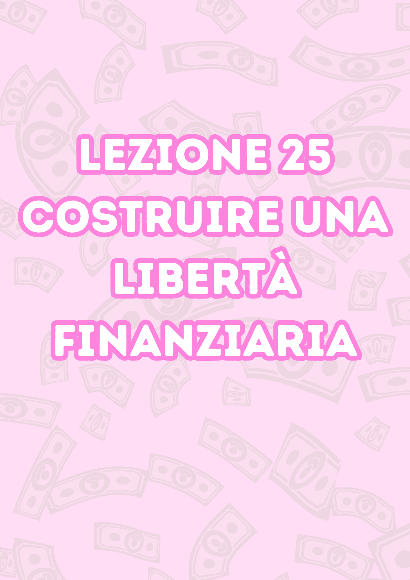 Lezione 25: Costruire Una Libertà Finanziaria