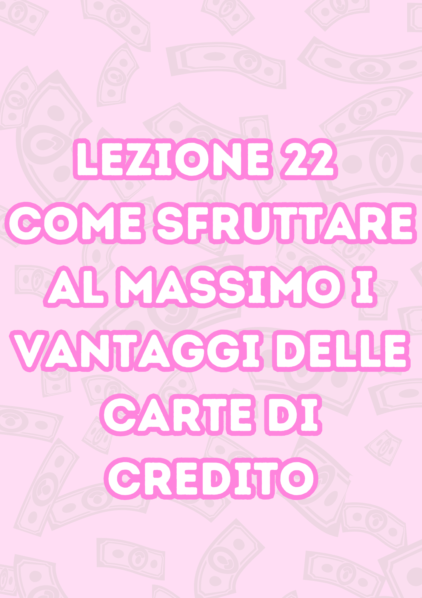 Lezione 22: Come Sfruttare al Massimo i Vantaggi delle Carte di Credito
