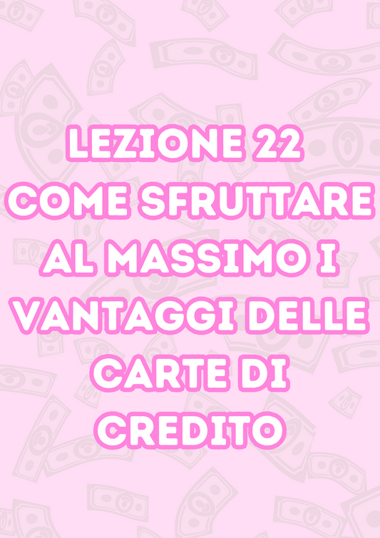 Lezione 22: Come Sfruttare al Massimo i Vantaggi delle Carte di Credito